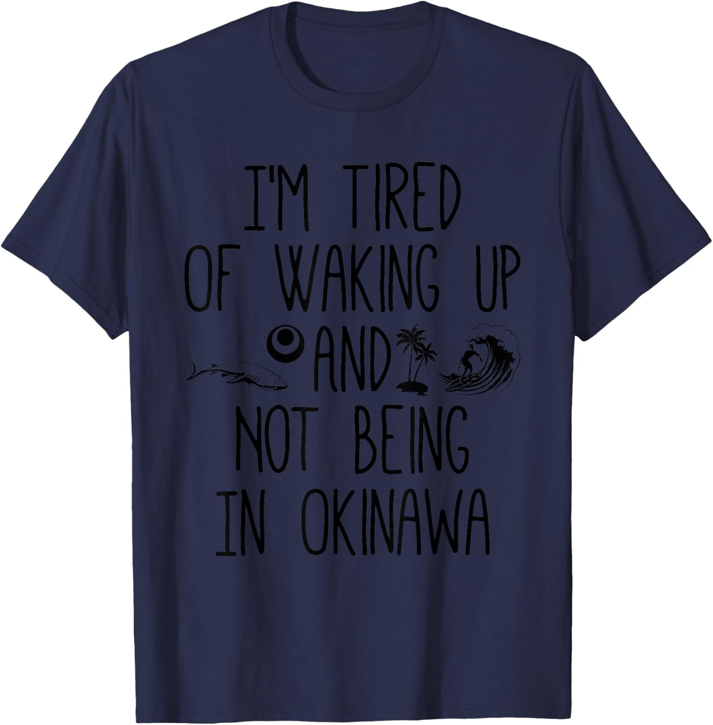 I’m Tired of Waking Up and Not Being In Okinawa - Japanese T-Shirt - T-Shirt | Navy