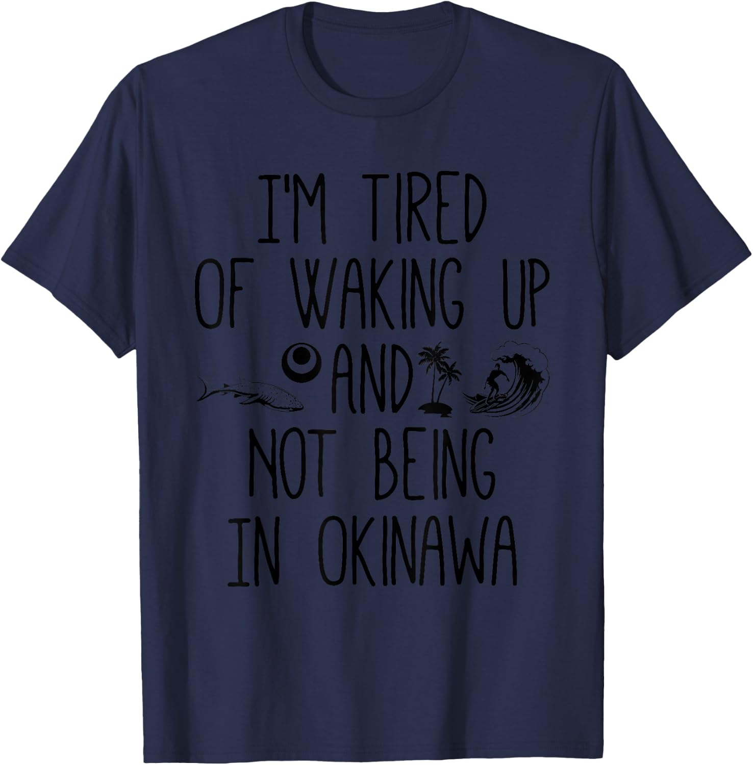 I’m Tired of Waking Up and Not Being In Okinawa - Japanese T-Shirt - T-Shirt | Navy