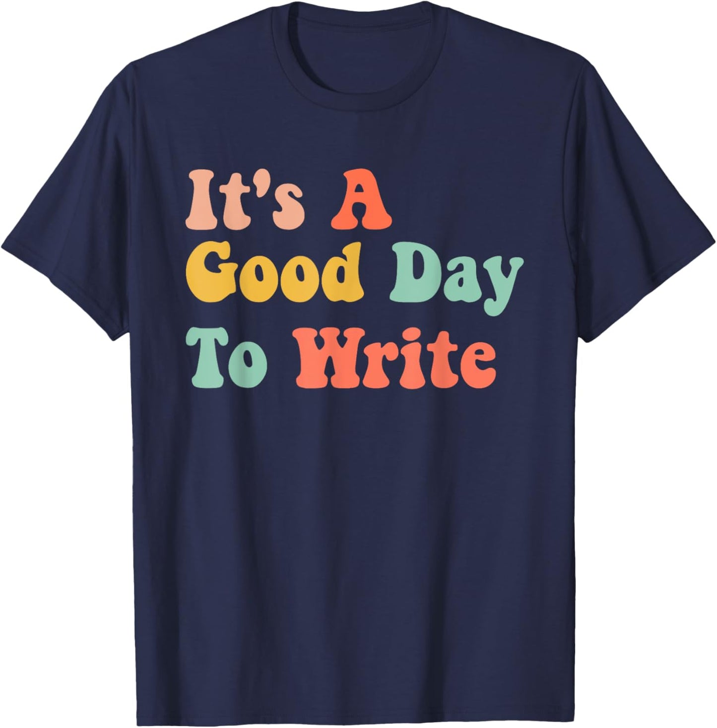 It's A Good Day To Write Funny Writing Teachers T-Shirt - T-Shirt | Navy