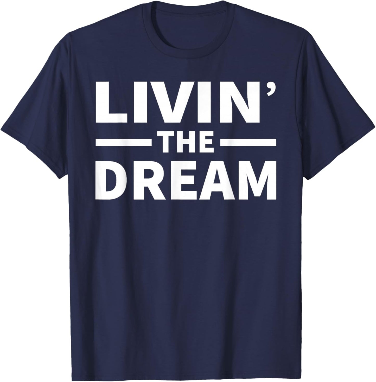Livin' The Dream - Cool Design For The Whole Family! T-Shirt - T-Shirt | Navy