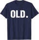 Old Funny 40th 50th 60th 70th Birthday Gag Gift Party Idea Small T-Shirt - T-Shirt | Navy