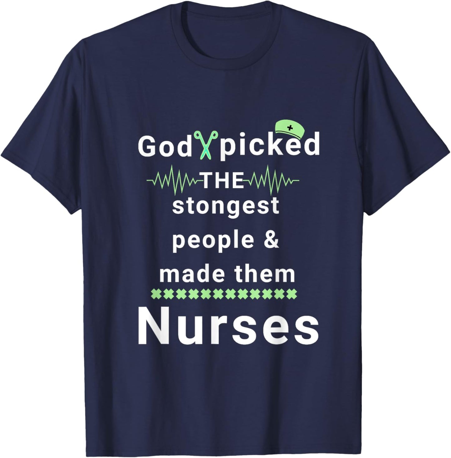 God picked the strongest people and made them nurses faith T-Shirt - T-Shirt | Navy