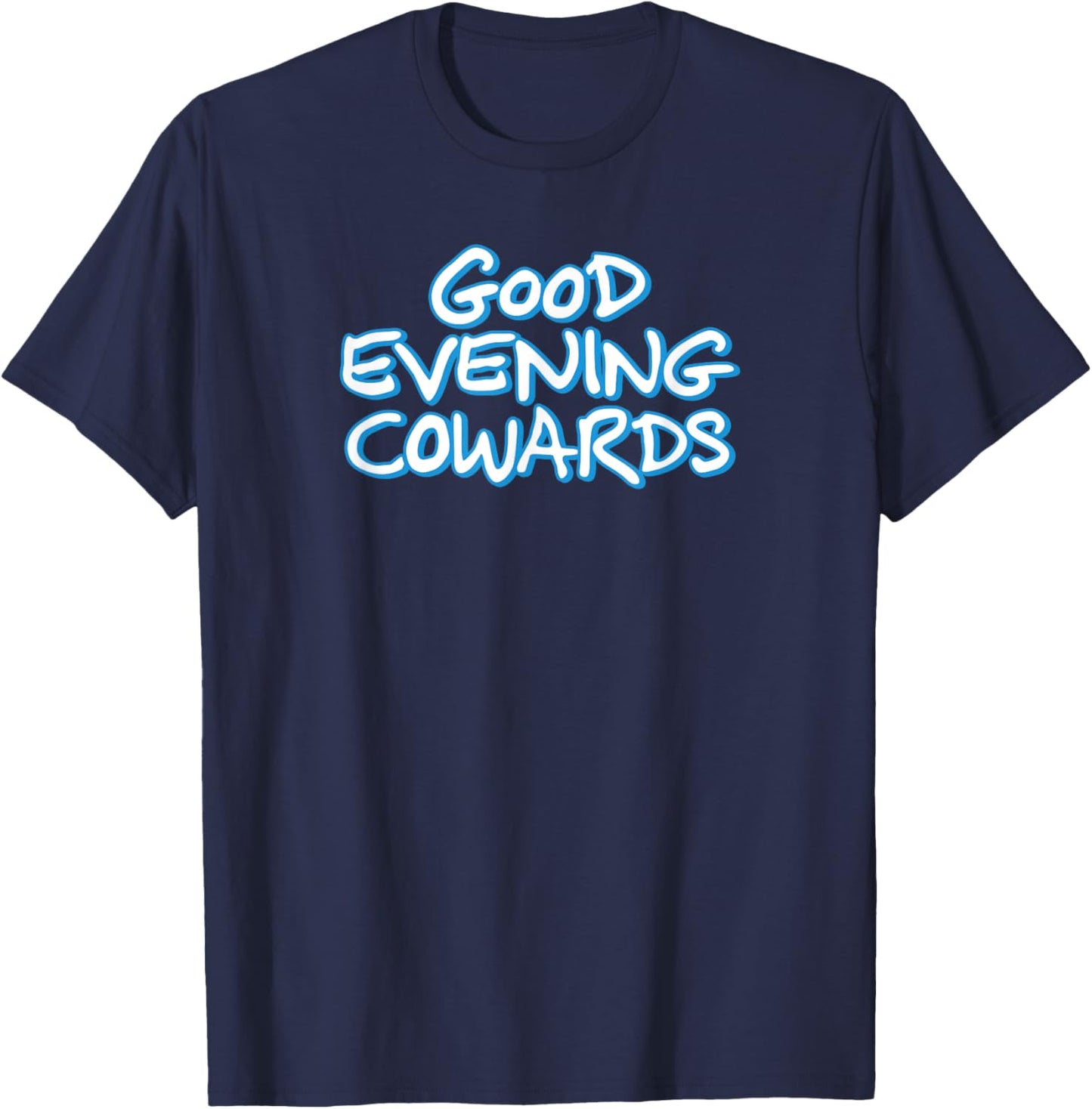 GOOD EVENING COWARDS funny city council meeting humor T-Shirt - T-Shirt | Navy
