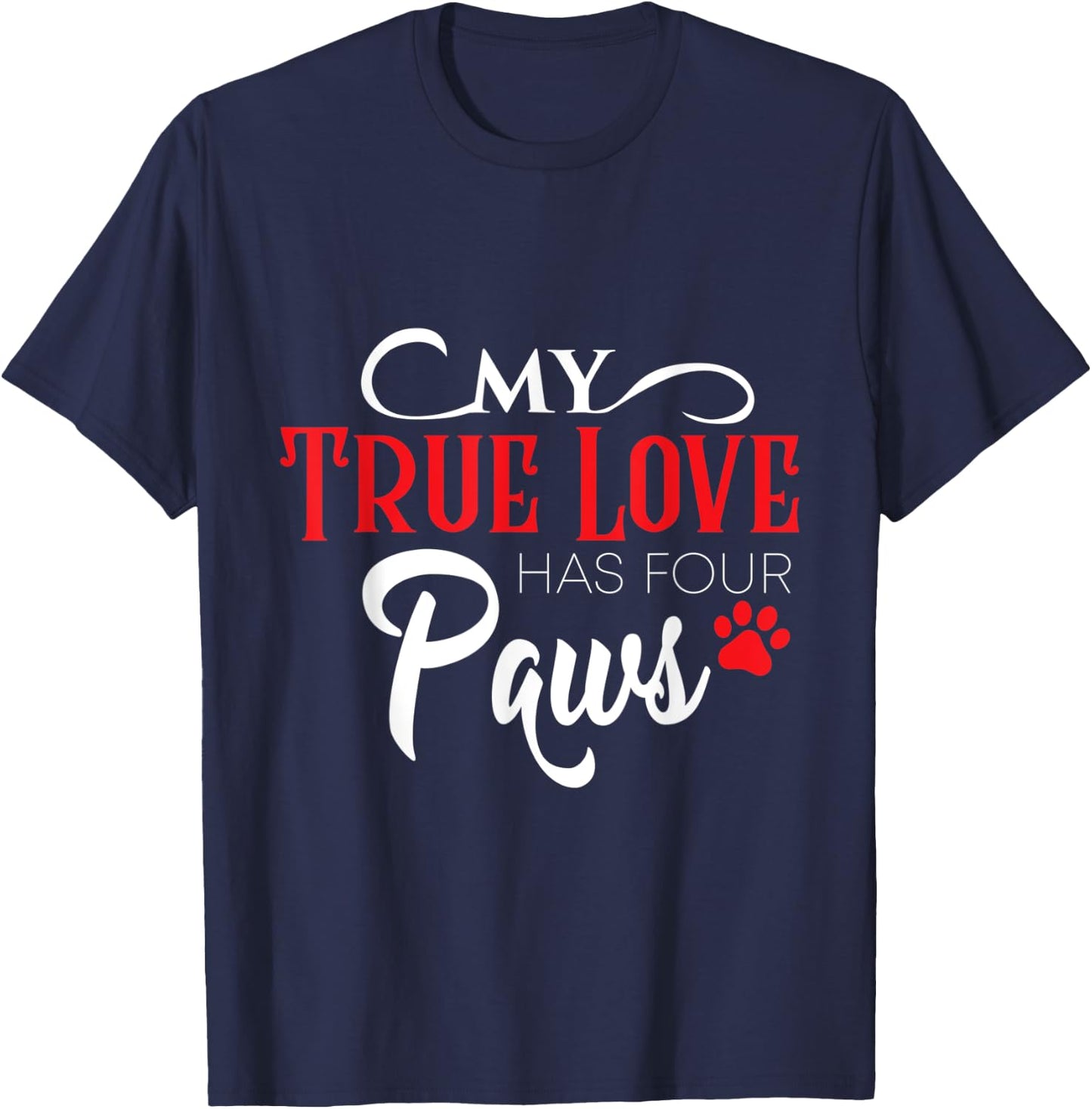 My true love has four paws - Gift Dog Lovers Men Women T-Shirt - T-Shirt | Navy