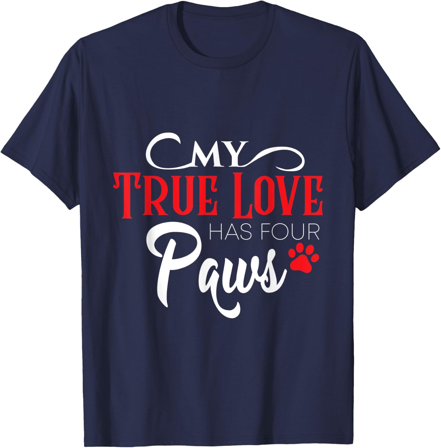 My true love has four paws - Gift Dog Lovers Men Women T-Shirt - T-Shirt | Navy