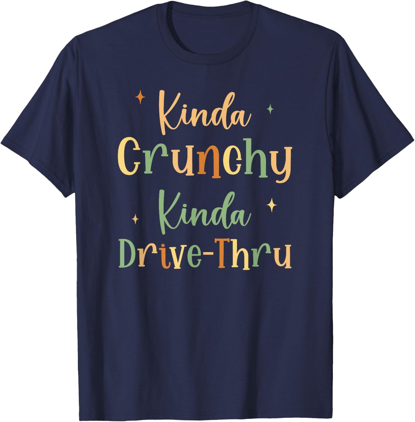 Funny Crunchy Mama Kinda Crunchy Kinda Drive-Thru T-Shirt - T-Shirt | Navy