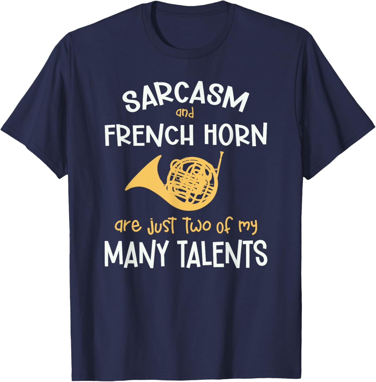 Sarcasm And French Horn Many Talents Sarcastic Funny T-Shirt - T-Shirt | Navy