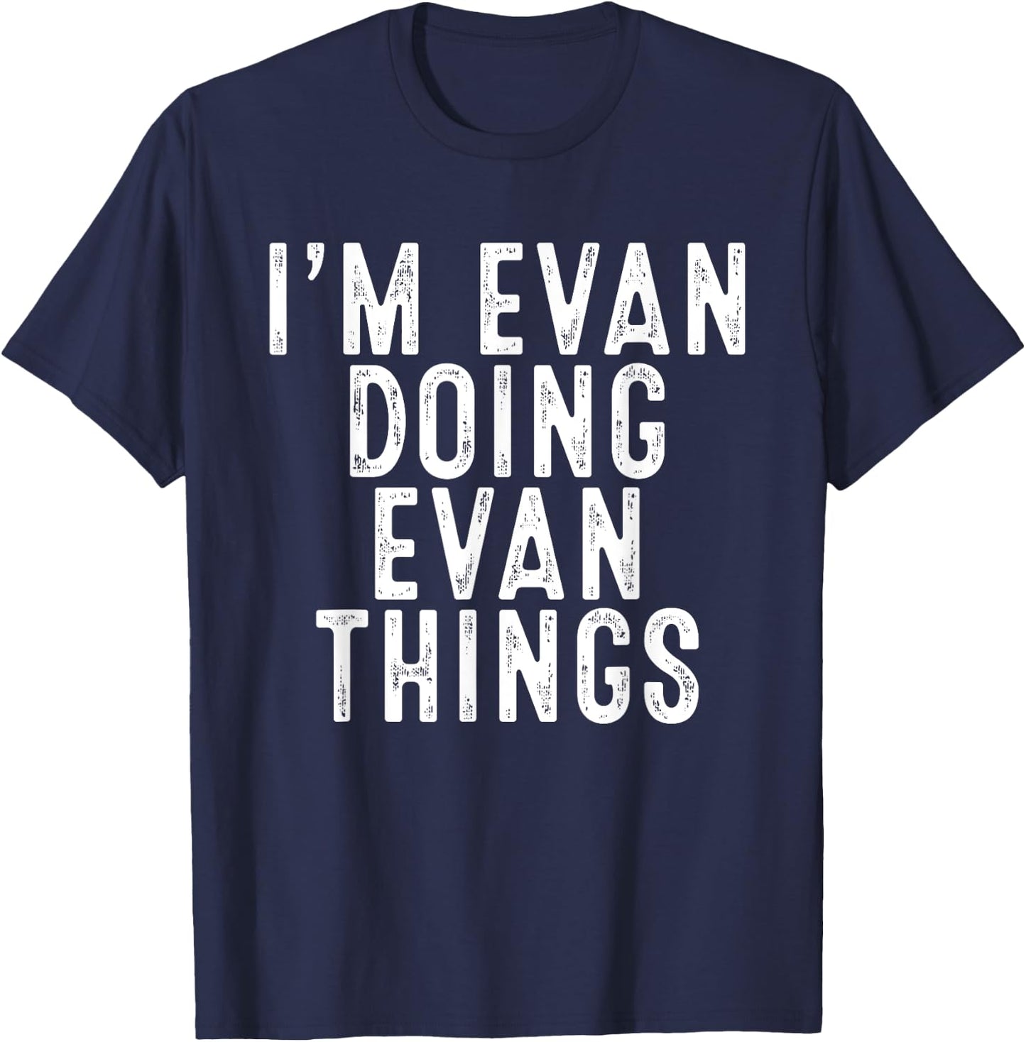I'm Evan Doing Evan Things Funny Birthday Christmas Gifts T-Shirt - T-Shirt | Navy