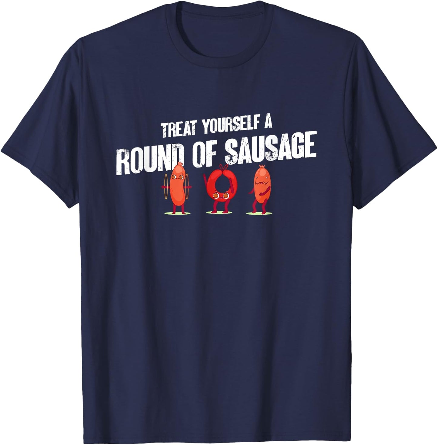 Treat Yourself A Round Of Sausage Funny Humor Thanksgiving T-Shirt - T-Shirt | Navy