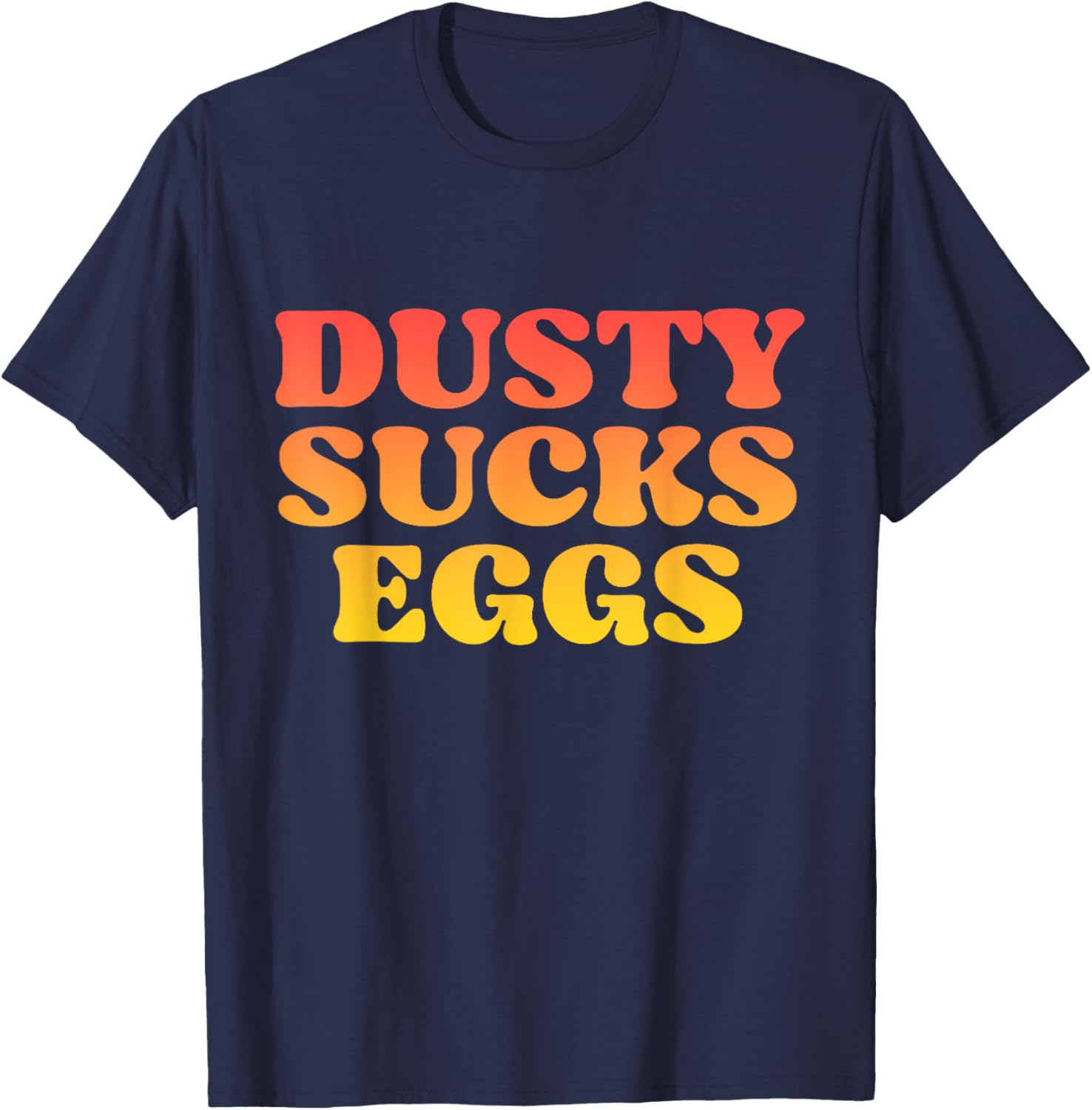 Dusty Sucks Eggs T-Shirt - T-Shirt | Navy