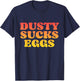 Dusty Sucks Eggs T-Shirt - T-Shirt | Navy