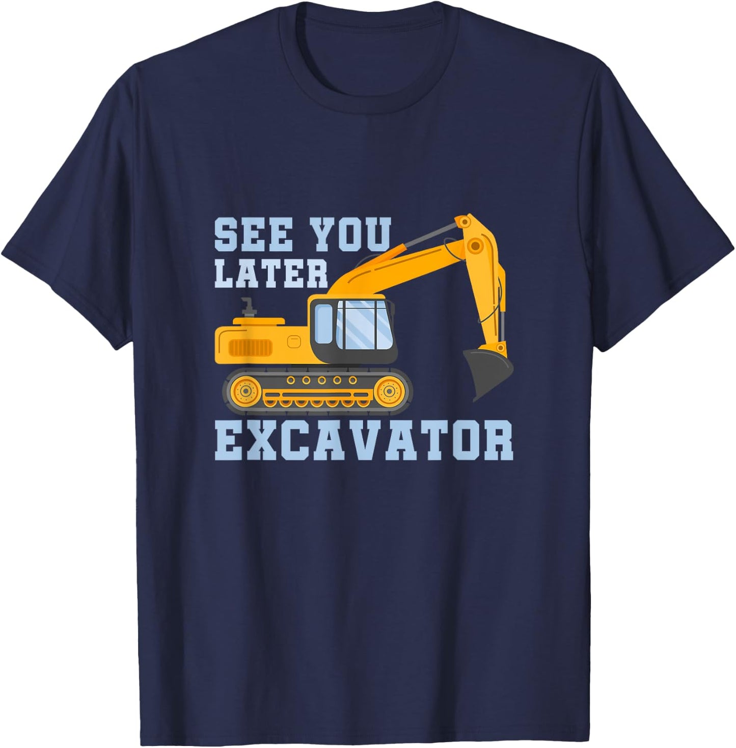 See You Later Excavator T-Shirt - T-Shirt | Navy
