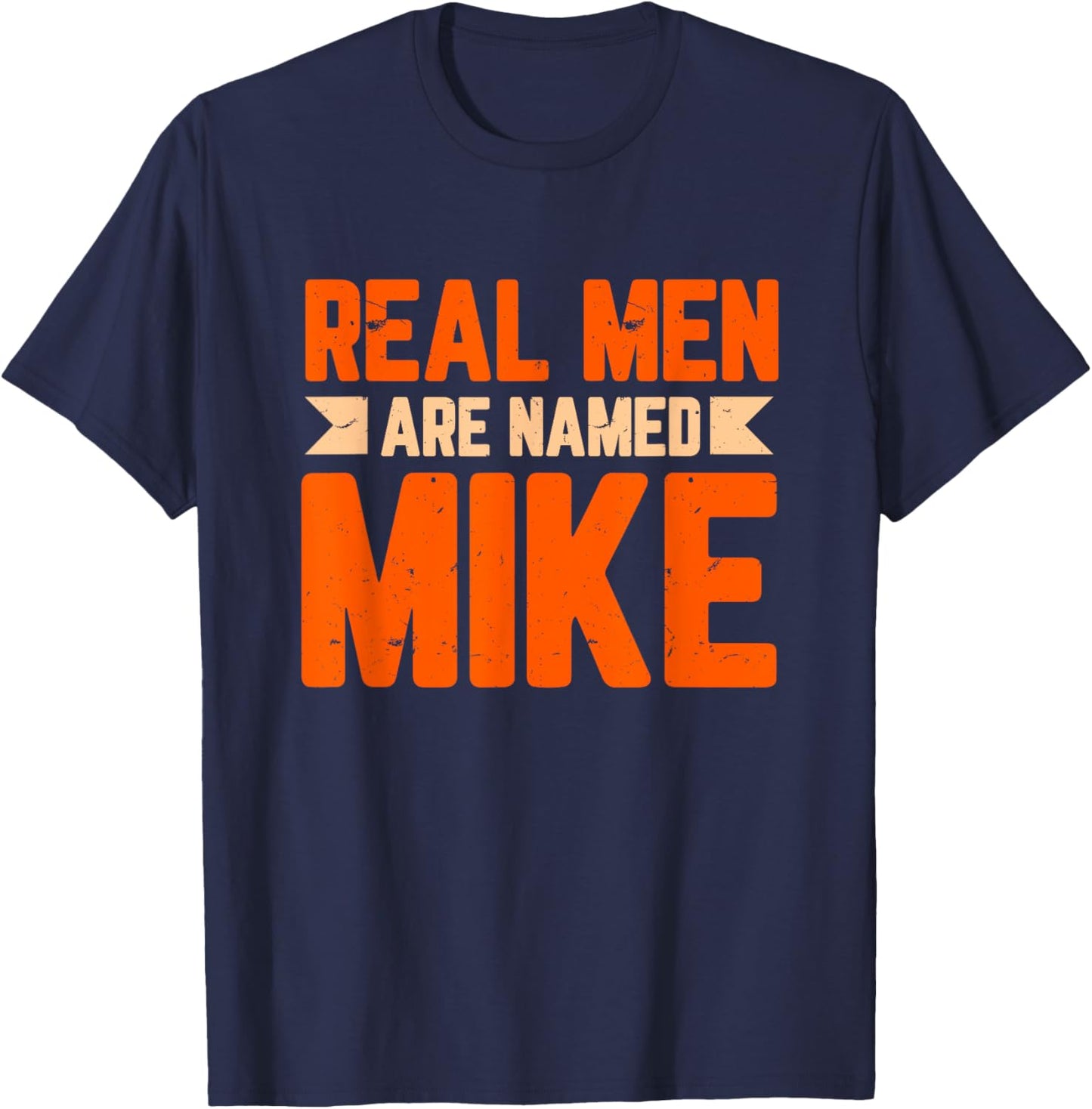 Real Men Are Named Mike Funny Mike T-Shirt - T-Shirt | Navy
