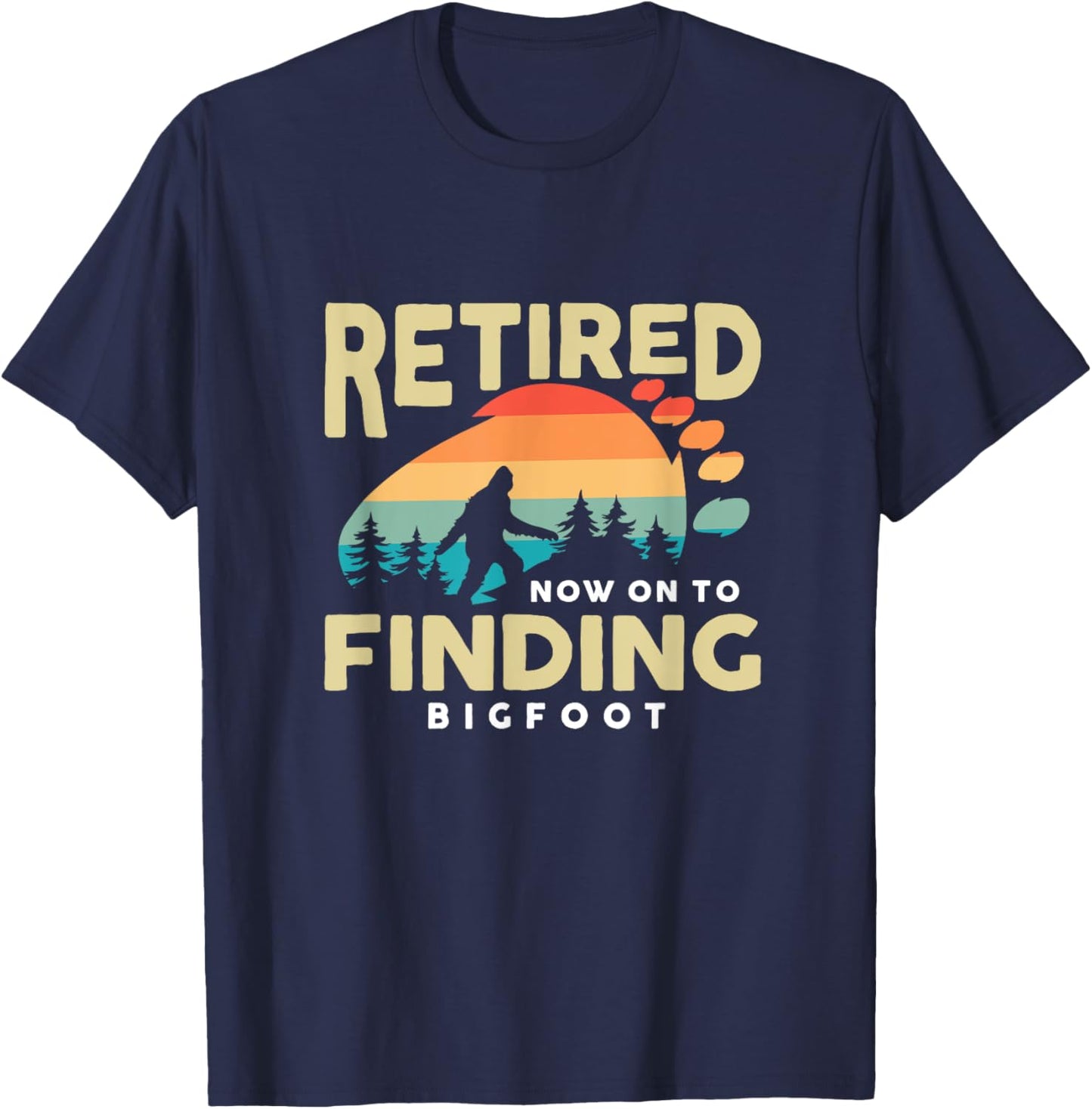 Retro Retired Finding Bigfoot Retirement Sasquatch Saying T-Shirt - T-Shirt | Navy