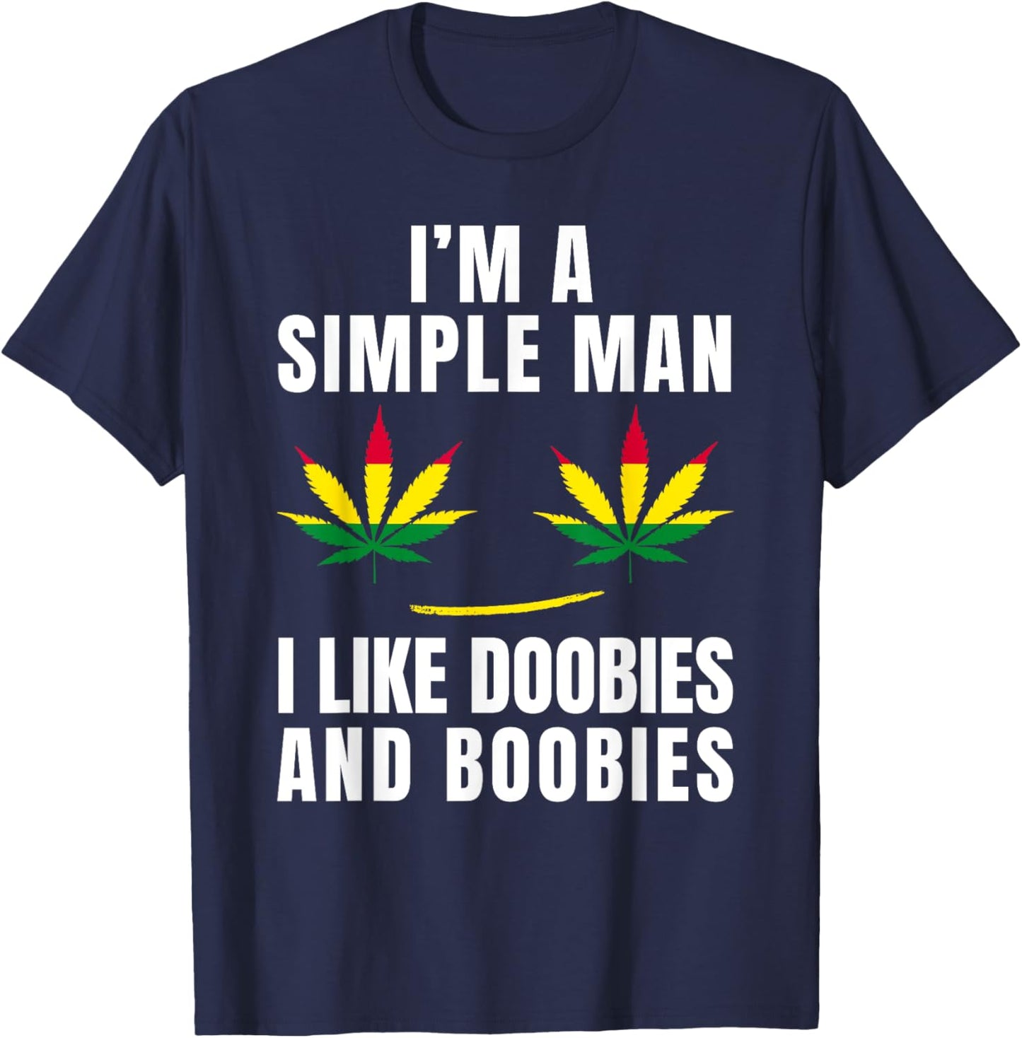 I'm a Simple Man I Like Doobies and Boobies Funny Weed T-Shirt - T-Shirt | Navy
