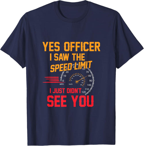 Yes Officer I Saw The Speed Limit I Just Didn't See You