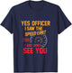 Yes Officer I Saw The Speed Limit I Just Didn't See You T-Shirt - T-Shirt | Navy