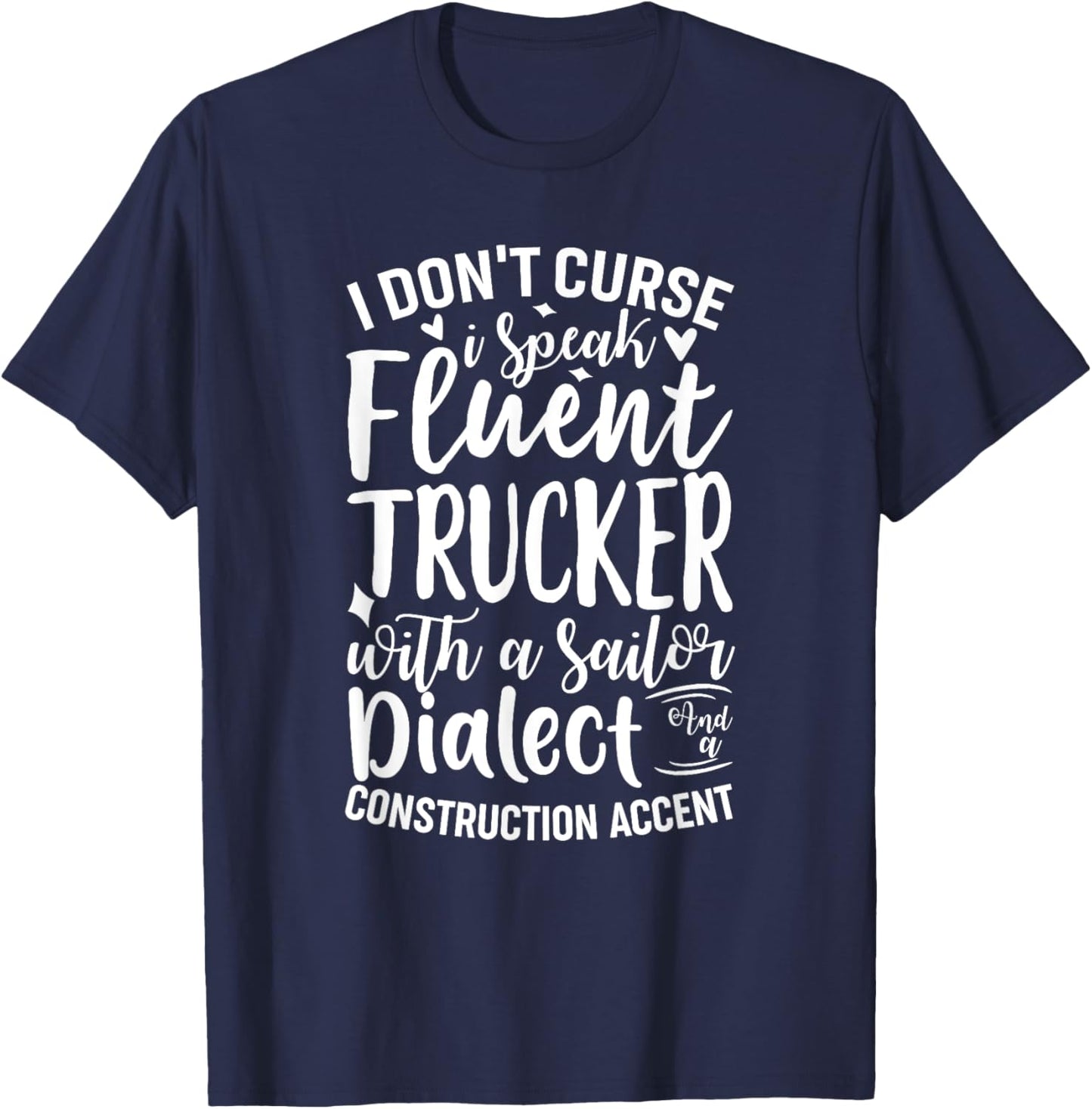 I Don't Curse I Speak Fluent Trucker With A Sailor Dialect T-Shirt - T-Shirt | Navy