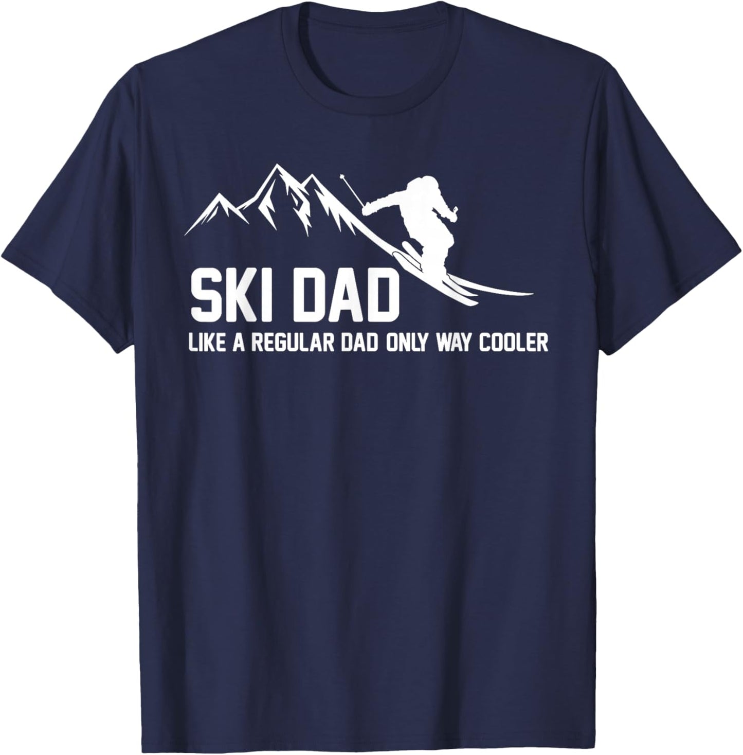 Ski Dad Funny Skiier Snowy Adventure Skiing Lovers Quote Gag T-Shirt - T-Shirt | Navy