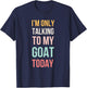 I'm only talking to my goat today funny cute goat mom T-Shirt - T-Shirt | Navy