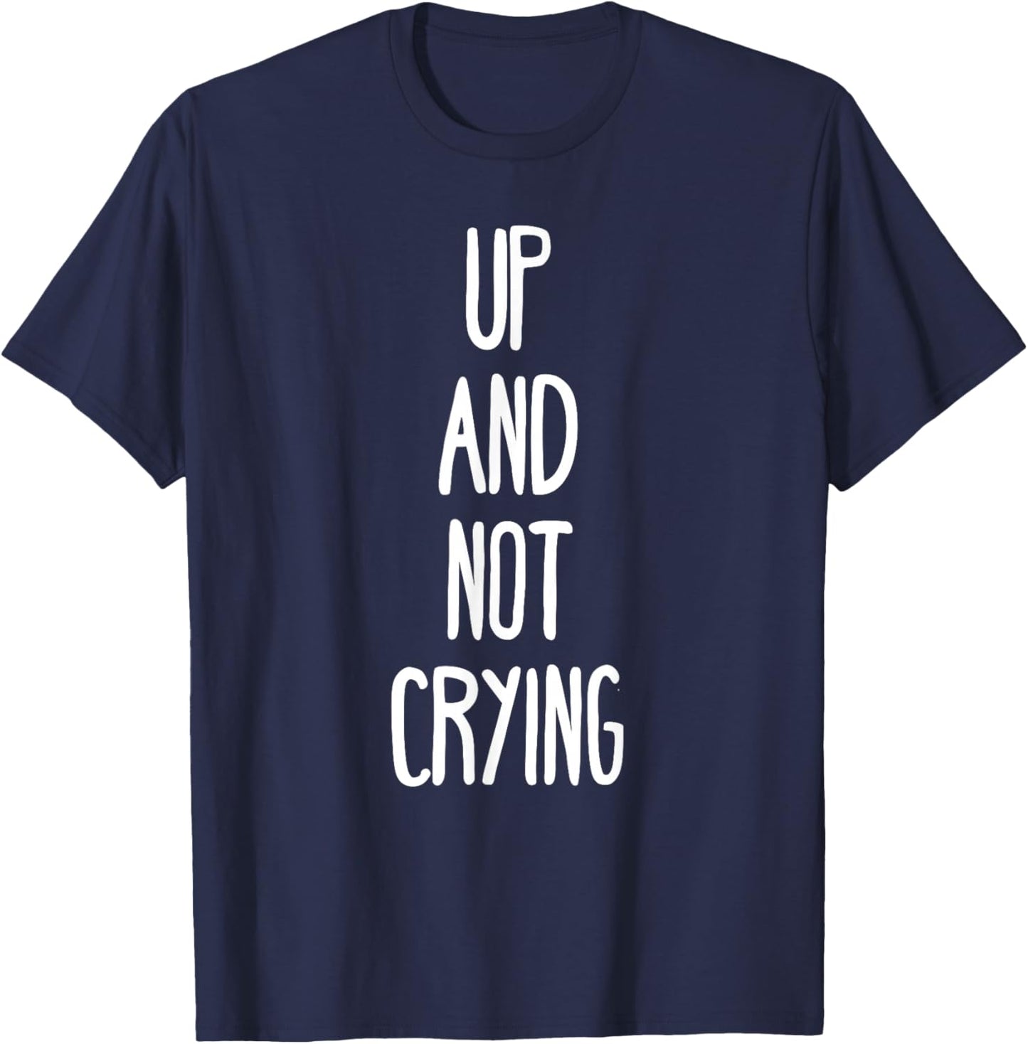 Up and not crying T-Shirt - T-Shirt | Navy