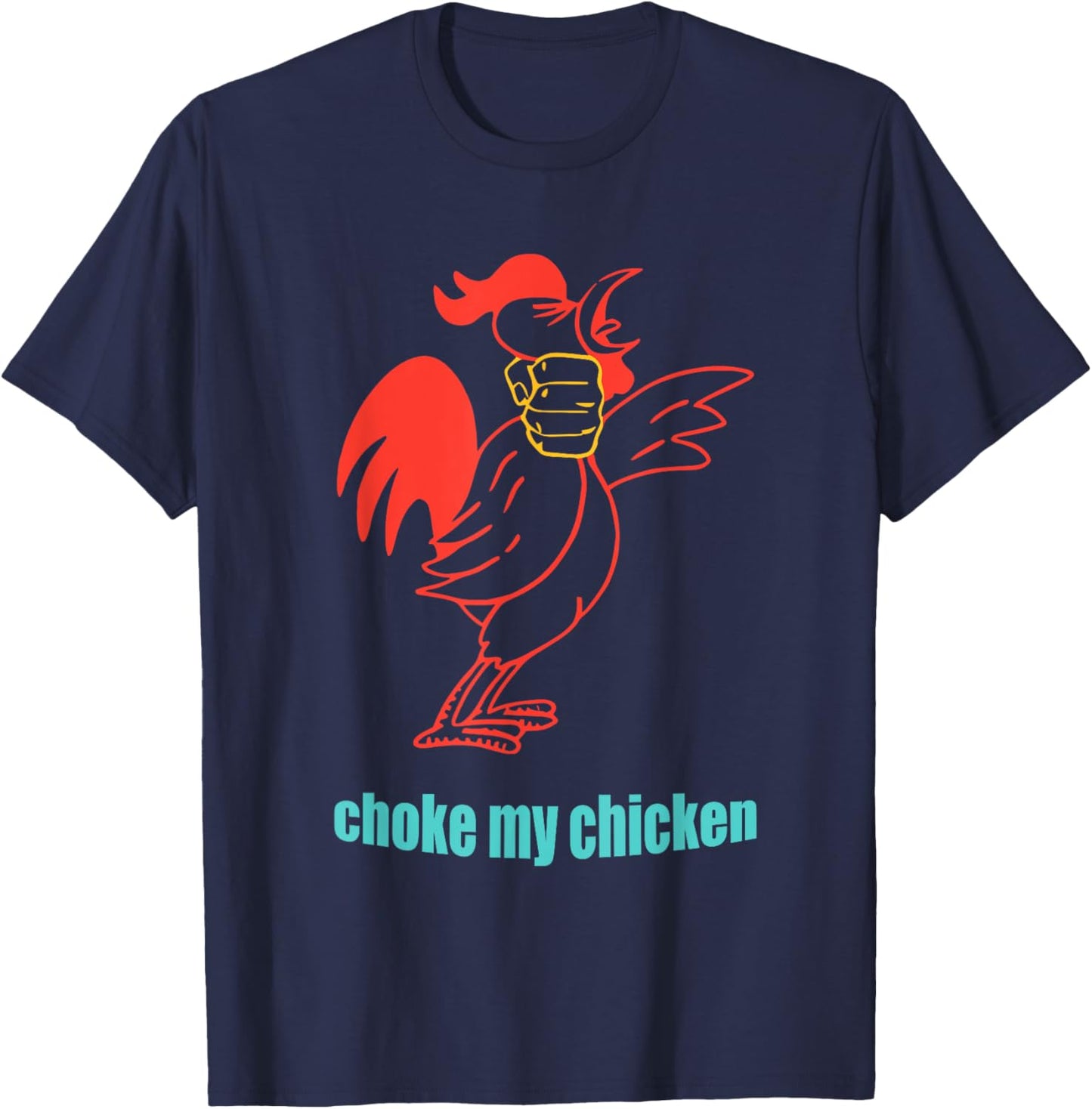 Choke My Chicken Funny Cock Animal Apparel T-Shirt - T-Shirt | Navy