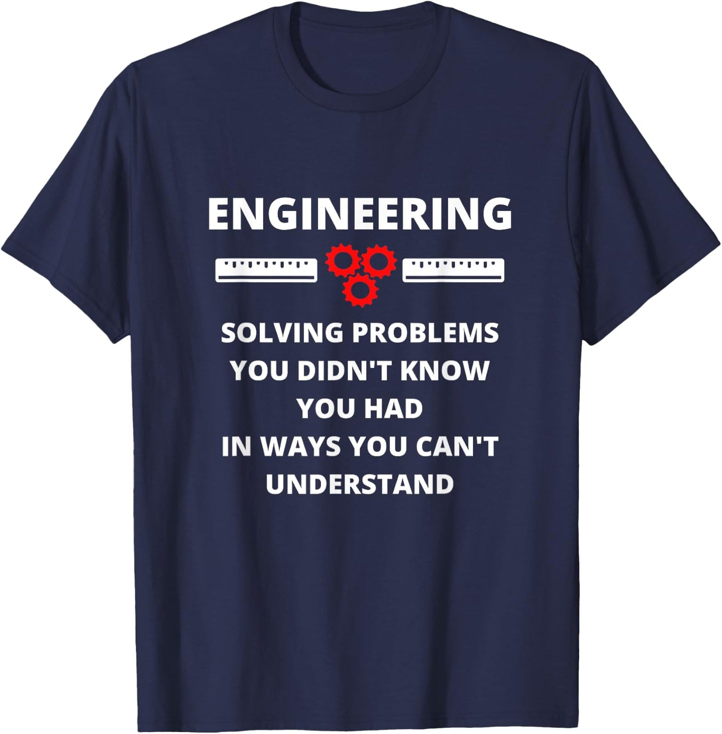 Engineering Solving Problems - Funny Sarcastic Engineer T-Shirt - T-Shirt | Navy