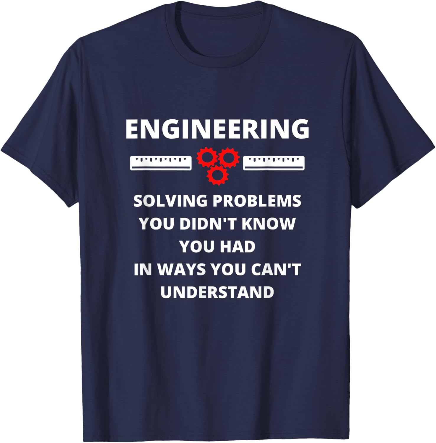 Engineering Solving Problems - Funny Sarcastic Engineer T-Shirt - T-Shirt | Navy