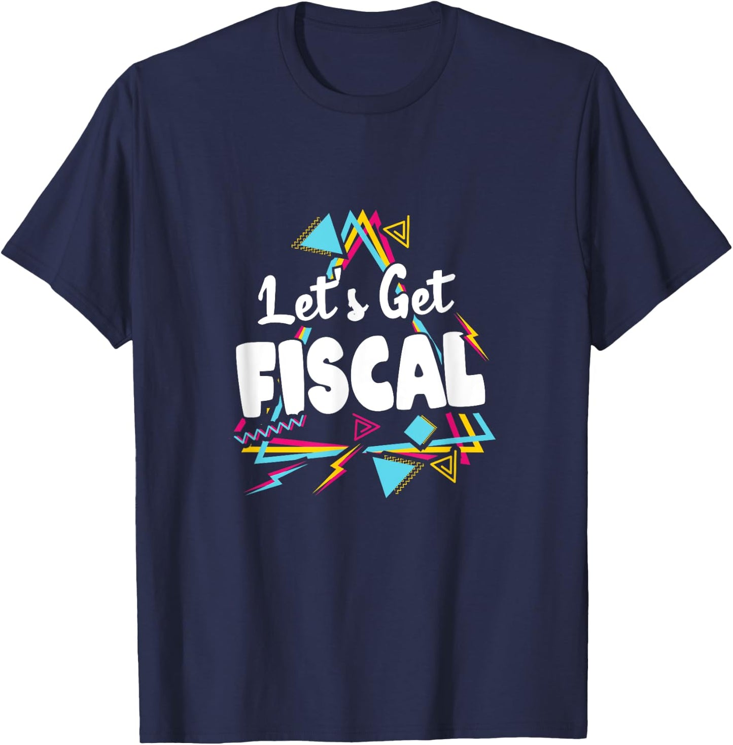 Let's Get Fiscal | Funny Tax Accounting Workout Humour T-Shirt - T-Shirt | Navy