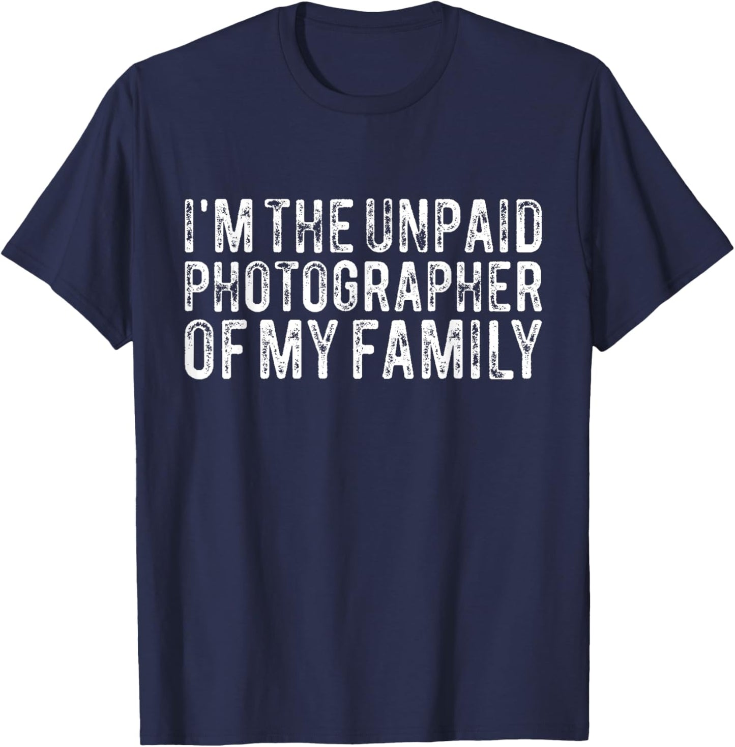 Funny Photographer I'm The Unpaid Photographer Of My Family T-Shirt - T-Shirt | Navy