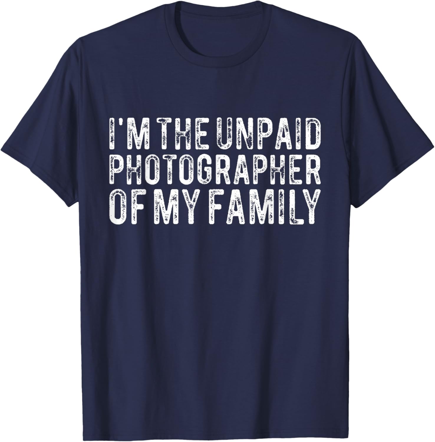 Funny Photographer I'm The Unpaid Photographer Of My Family T-Shirt - T-Shirt | Navy