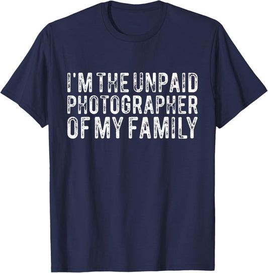 Funny Photographer I'm The Unpaid Photographer Of My Family T-Shirt - T-Shirt | Navy