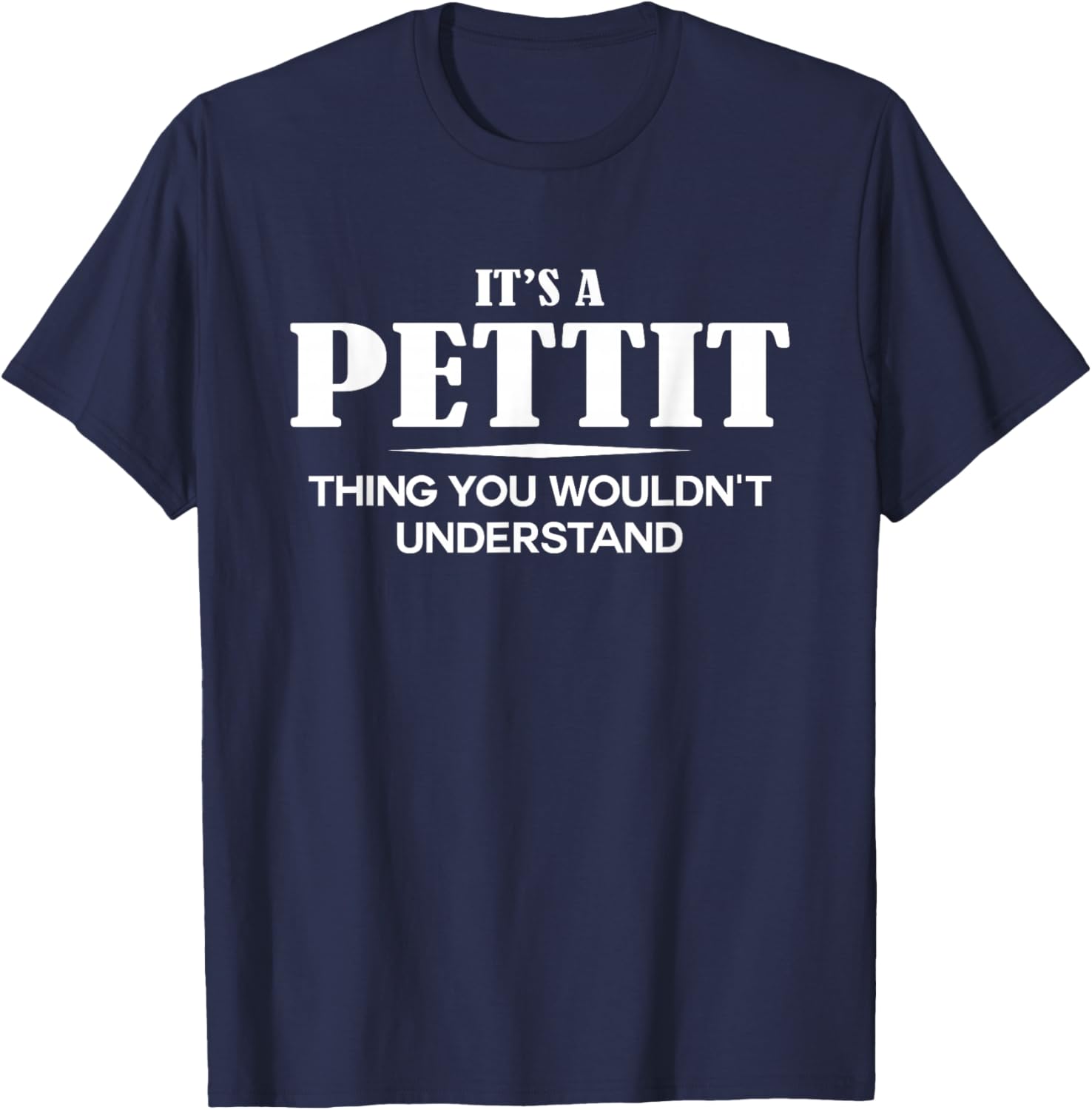 It's A PETTIT Thing You Wouldn't Understand PETTIT Name T-Shirt - T-Shirt | Navy
