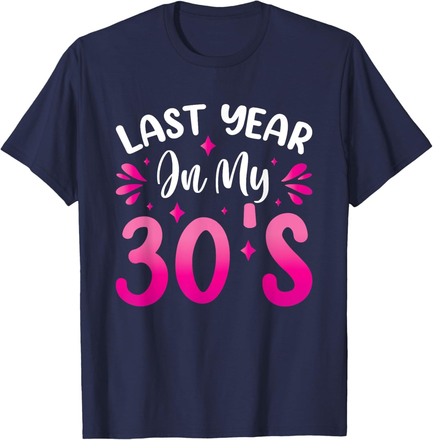 Last Year In My 30s Birthday T-Shirt - T-Shirt | Navy