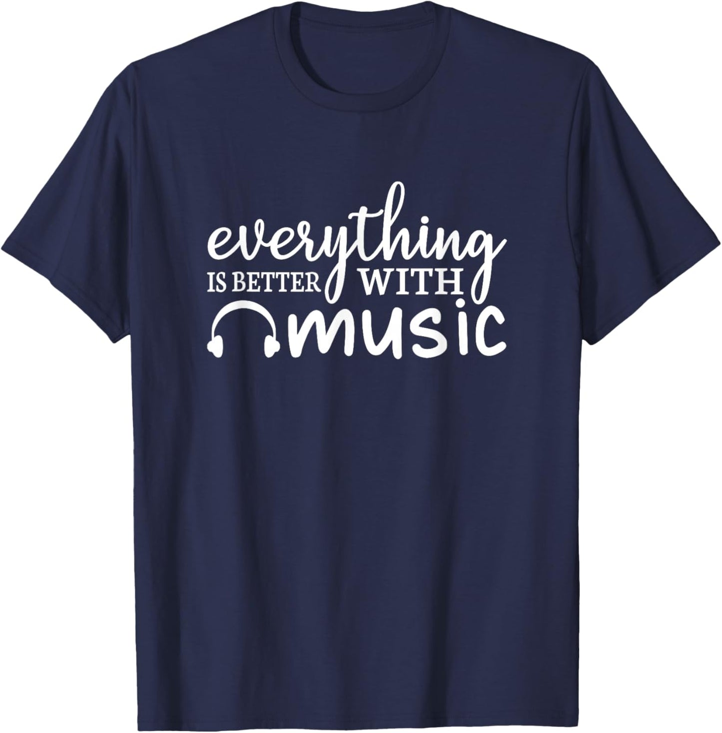 Everything Is Better With Music Funny Music Lover T-Shirt - T-Shirt | Navy