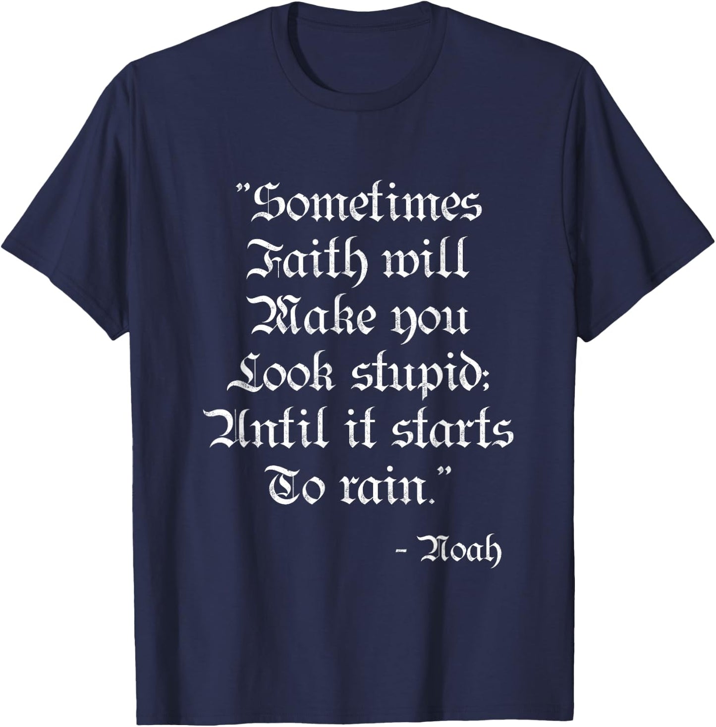 Sometimes Faith Make you Look Stupid Noah Funny Scripture T T-Shirt - T-Shirt | Navy