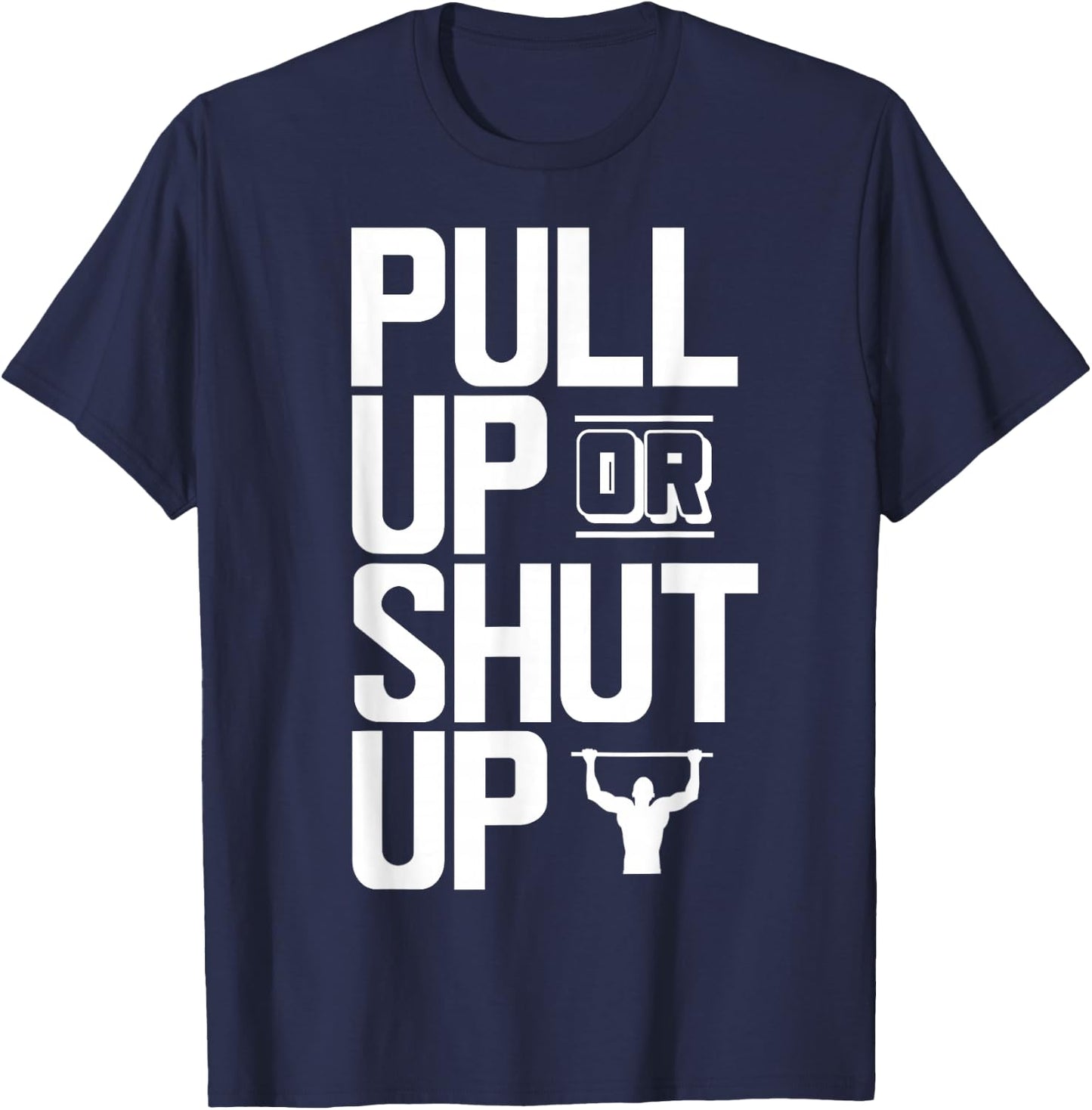Pull Up Or Shut Up Bodyweight Calisthenics Bodybuilding Gym T-Shirt - T-Shirt | Navy