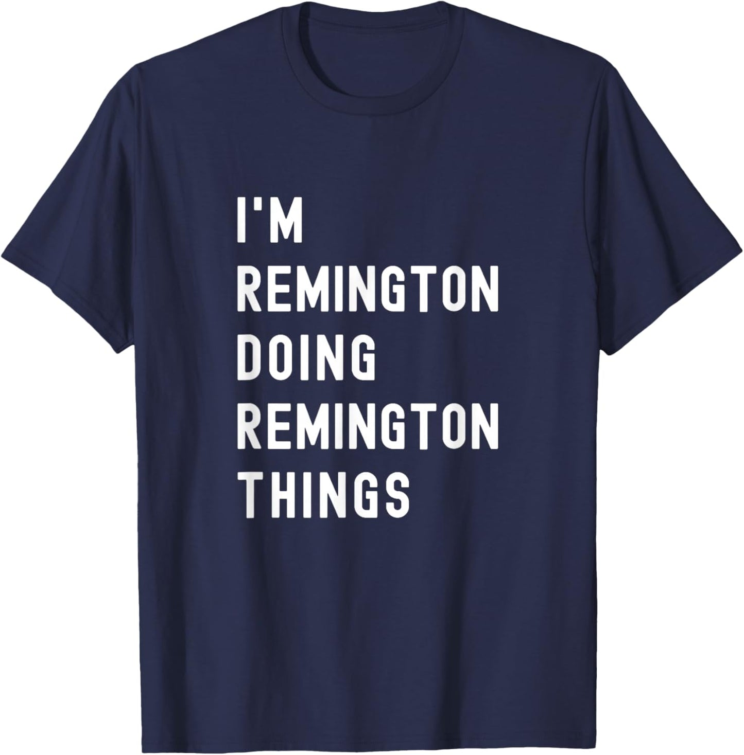 I'm Remington Doing Remington Things T-Shirt - T-Shirt | Navy