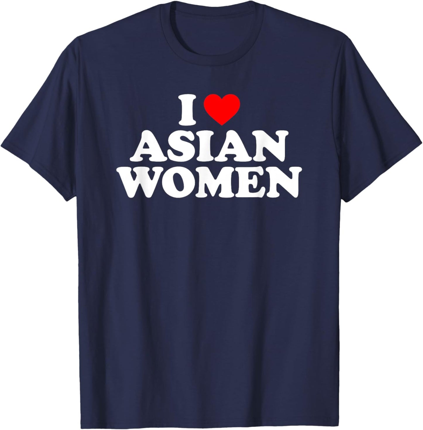 I Love Asian Women T-Shirt - T-Shirt | Navy