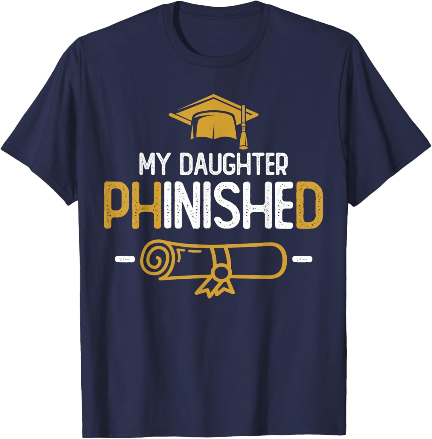 My Daughter Phinished PhD Graduation Family Matching T-Shirt - T-Shirt | Navy