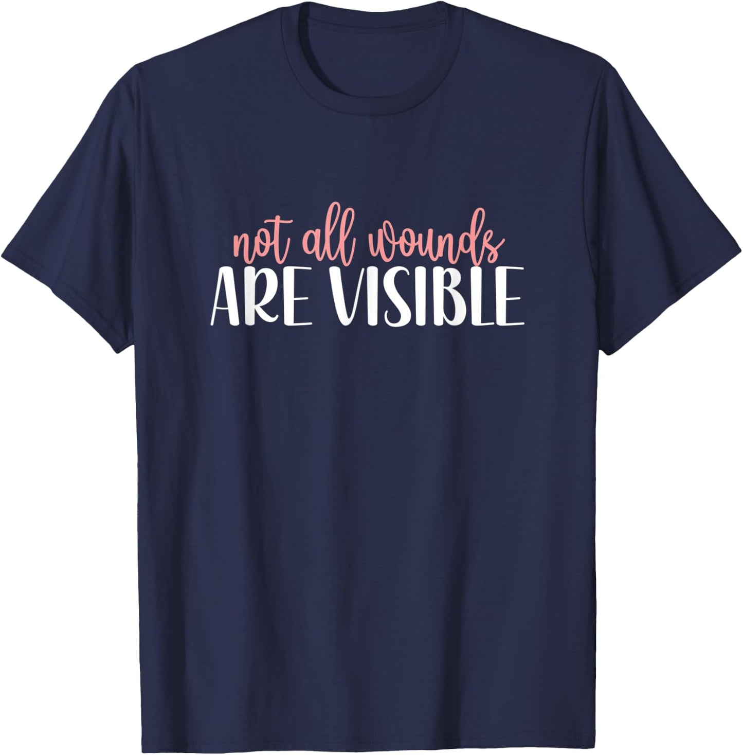 Not All Wounds Are Visible Mental Health Awareness T-Shirt - T-Shirt | Navy
