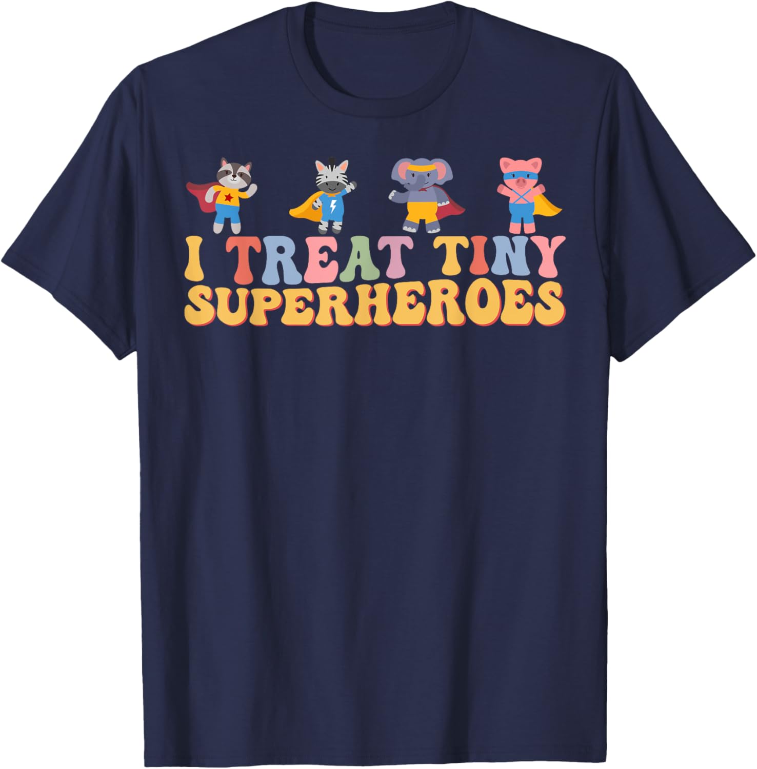 I Treat Tiny Superheroes Pediatric Nurse Superhero Animals T-Shirt - T-Shirt | Navy