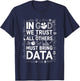 In God We Trust All Others Bring Data, Data Scientist T-Shirt - T-Shirt | Navy