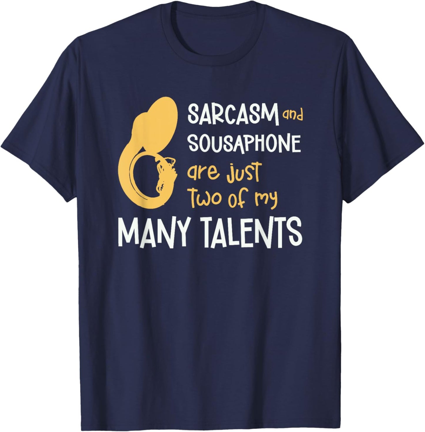 Sarcasm And Sousaphone Many Talents Sarcastic Tuba Funny T-Shirt - T-Shirt | Navy