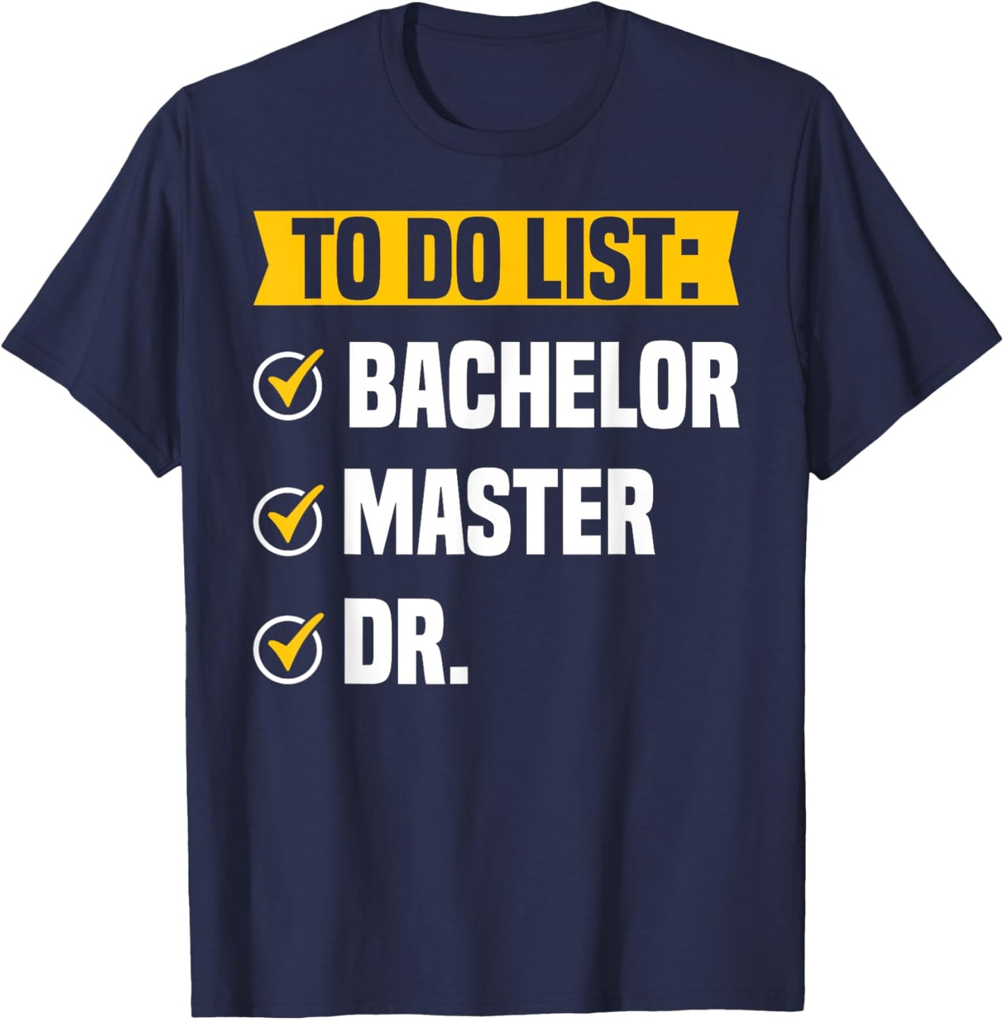 To Do List Bachelors Masters Doctorate Graduation Checklist T-Shirt - T-Shirt | Navy