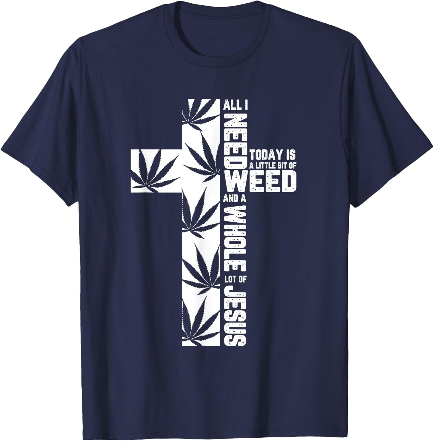 Weed Marijuana Cross Jesus Christian Quote Cool Stoner Gifts T-Shirt - T-Shirt | Navy