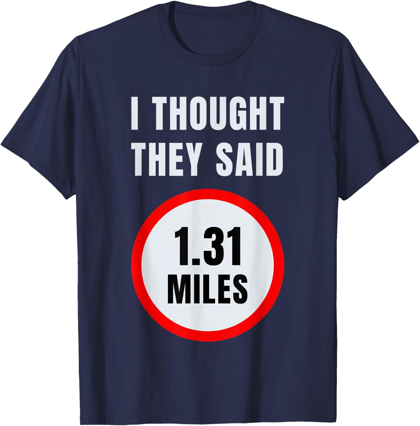 I Thought They Said 1.31 Miles Marathon T-Shirt - T-Shirt | Navy