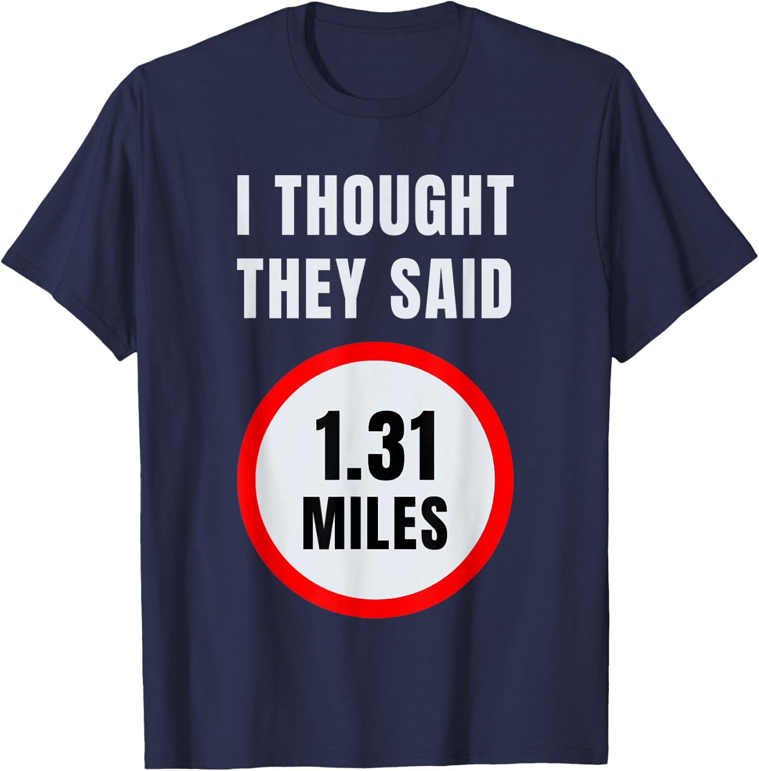 I Thought They Said 1.31 Miles Marathon T-Shirt - T-Shirt | Navy
