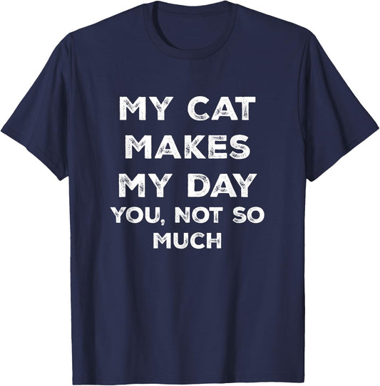 My Cat Makes My Day You Not So Much T-Shirt - T-Shirt | Navy