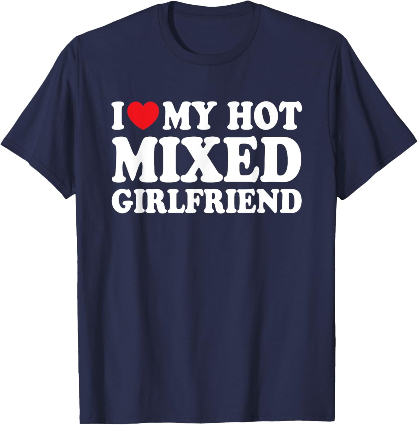 I Love My Hot Mixed Girlfriend Funny Boyfriend T-Shirt - T-Shirt | Navy
